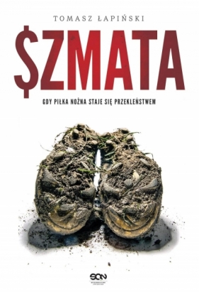 Szmata. Gdy piłka nożna staje sie przekleństwem - Tomasz Łapiński