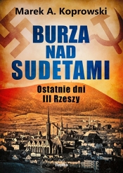 Burza nad Sudetami. Ostatnie dni III Rzeszy - Marek A. Koprowski