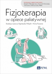 Fizjoterapia w opiece paliatywnej - Anna Pyszora, Agnieszka Wójcik