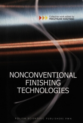 Nonconventional Finishing Technologies - Mieczysław Korzyński