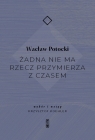 Żadna nie ma rzecz przymierza z czasem Wacław Potocki