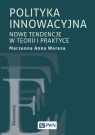 Polityka innowacyjnaNowe tendencje w teorii i praktyce Weresa Marzenna Anna
