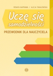 Uczę się samodzielności Przewodnik dla nauczyciela - Alicja Tanajewska, Renata Naprawa