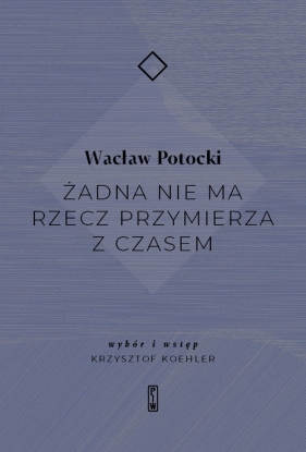 Żadna nie ma rzecz przymierza z czasem - Wacław Potocki