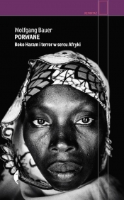 Porwane. Boko Haram i terror w sercu Afryki - Bauer Wolfgang