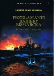 Przełamanie bariery Bismarcka. 22 lipca 1942 - 1 maja 1944 - Morison Samuel Eliot