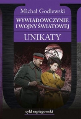 Wywiadowczynie I wojny światowej Unikaty - Michał Godlewski