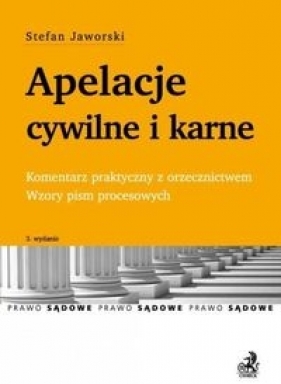 Apelacje cywilne i karne Komentarz praktyczny z orzecznictwem. Wzory pism procesowych - Stefan Jaworski