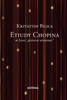 <img src='https://webimage.pl/pics/640/6/d9788365686640.jpg' width='338' height='500'> Etiudy Chopina w Jego jednym sposobie Krzysztof Bilica