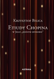 Etiudy Chopina w Jego "jednym sposobie" - Krzysztof Bilica
