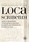 Loca scribendi Miejsca i środowiska tworzące kulturę pisma w dawnej