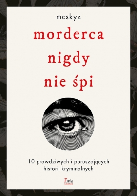 Morderca nigdy nie śpi. 10 prawdziwych i poruszających historii kryminalnych - McSkyz