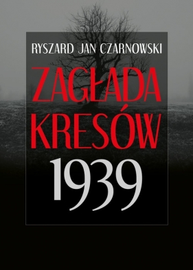 Zagłada Kresów 1939 - Czarnowski Ryszard Jan