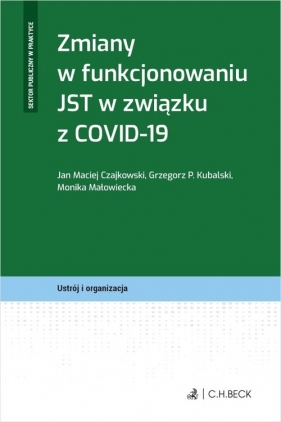 Zmiany w funkcjonowaniu JST w związku z COVID-19 - Jan Maciej Czajkowski, Grzegorz Piotr Kubalski, Monika Małowiecka