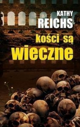 Kości są wieczne - Reichs Kathy