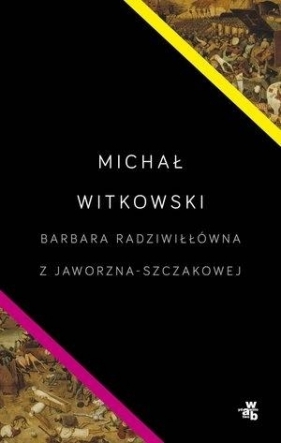 Barbara Radziwiłłówna z Jaworzna-Szczakowej - Witkowski Michał