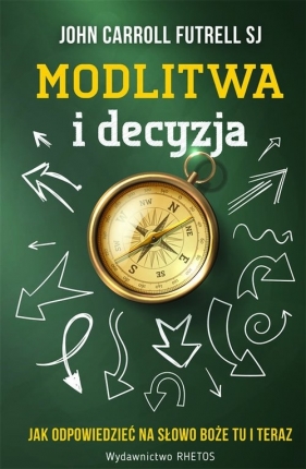 Modlitwa i decyzja - John Carroll Futrell