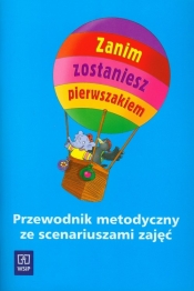 Zanim zostaniesz pierwszakiem Przewodnik metodyczny ze scenariuszami zajęć