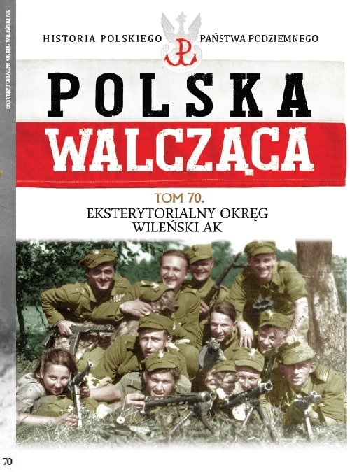 Polska Walcząca. Tom 70. Eksterytorialny Okręg Wileński AK