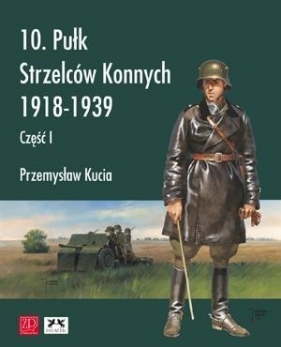 10 pułk strzelców konnych 1918 - 1939 - Kucia Przemysław
