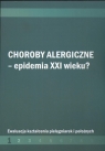 Choroby alergiczne Epidemia XXI w ? Ewaluacja kształcenia pielęgniarek i
