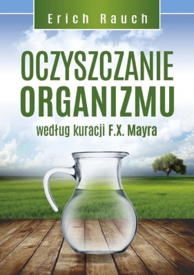 Oczyszczanie organizmu według kuracji F.X. Mayra - Rauch Erich