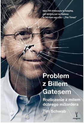 Problem z Billem Gatesem. Rozliczenie z mitem dobrego miliardera - Tim Schwab