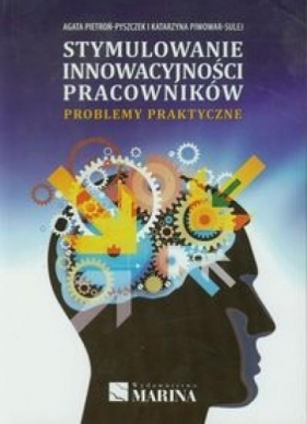Stymulowanie innowacyjności pracowników - Pietroń-Pyszczek Agata, Piwowar-Sulej Katarzyna