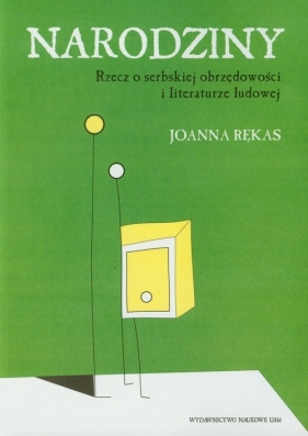 Narodziny Rzecz o serbskiej obrzędowości i literaturze ludowej - Rękas Joanna