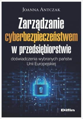 Zarządzanie cyberbezpieczeństwem w przedsiębiorstwie - Joanna Antczak