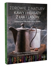 Zdrowie z natury Kawy i herbaty z łąk i lasów - Mikulska Katarzyna, Bokła Artur