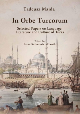 In Orbe Turcorum. Selected Papers on Language, Literature and Culture of Turks - Majda Tadeusz