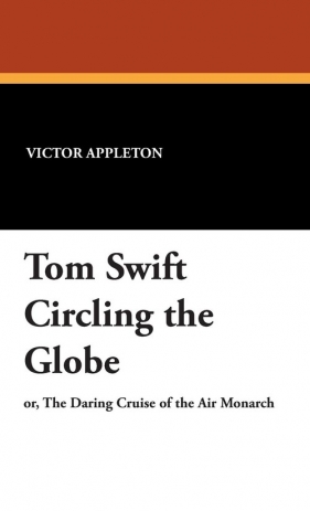 Tom Swift Circling the Globe - Appleton Victor II