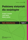 Podstawy statystyki dla socjologów Tom 1 Opis statystyczny  Lissowski Grzegorz, Haman Jacek, Jasiński Mikołaj