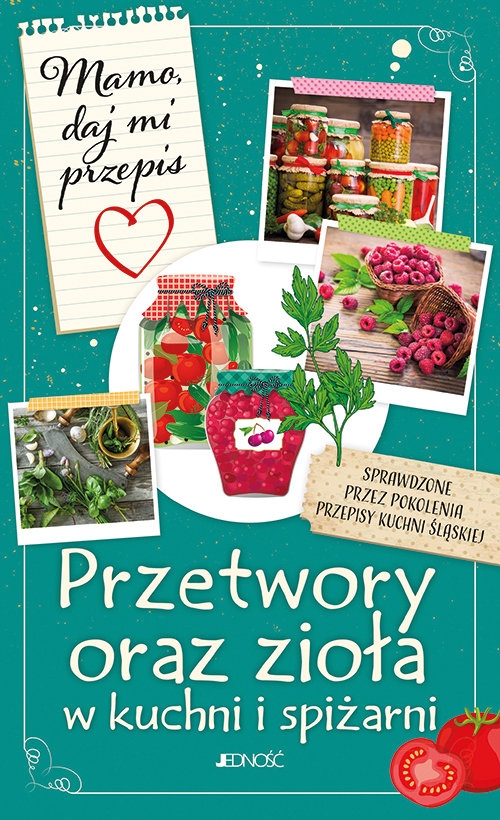 Mamo, daj mi przepis. Przetwory oraz zioła w kuchni i spiżarni