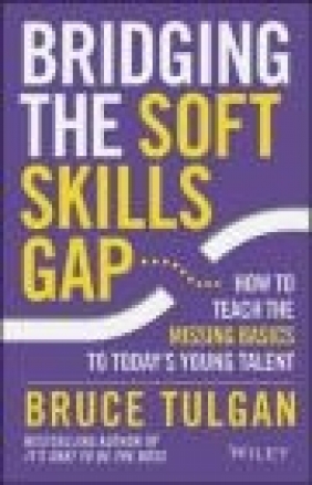 Bridging the Soft Skills Gap Bruce Tulgan