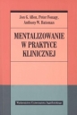 Mentalizowanie w praktyce klinicznej - Peter Fonagy, Anthony W. Bateman, Jon G. Allen