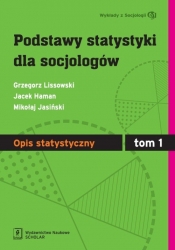 Podstawy statystyki dla socjologów Tom 1 Opis statystyczny - Haman Jacek, Lissowski Grzegorz, Jasiński Mikołaj