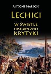 Lechici w świetle historycznej krytyki - Małecki Antoni