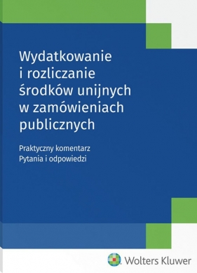 Wydatkowanie i rozliczanie środków unijnych w zamówieniach publicznych