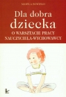 Dla dobra dziecka O warsztacie pracy nauczyciela wychowawcy Sowisło Maryla