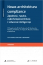 Nowa architektura compliance. Zgodność, ryzyko, cyberbezpieczeństwo i sztuczna inteligencja - Opracowanie zbiorowe