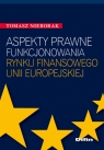 Aspekty prawne funkcjonowania rynku finansowego Unii Europejskiej Nieborak Tomasz