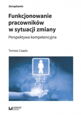 Funkcjonowanie pracowników w sytuacji zmiany - Tomasz Czapla