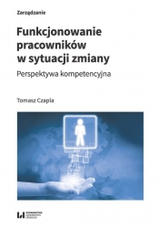 Funkcjonowanie pracowników w sytuacji zmiany - Tomasz Czapla