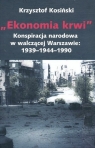 Ekonomia krwi Konspiracja narodowa w walczącej Warszawie 1939-1944-1990 Kosiński Krzysztof