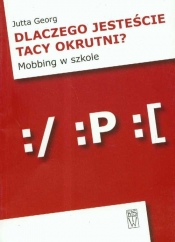 Dlaczego jesteście tacy okrutni Mobbing w szkole