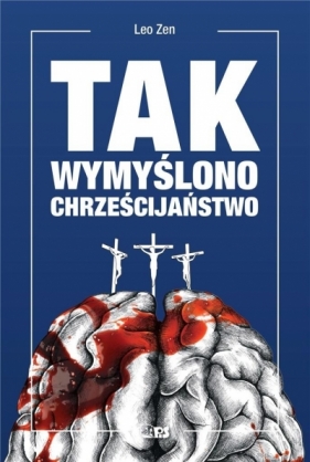 Tak wymyślono chrześcijaństwo - Leo Zen