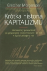 Krótka historia KAPITALIZMU Nieoceniony przewodnik po gospodarce Morgenson Gretchen