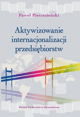 Aktywizowanie internacjonalizacji przedsiębiorstw - Pietrasiński Paweł